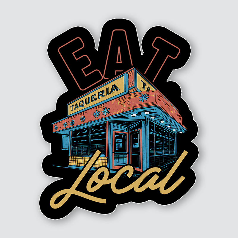 Eat Local (Taqueria Edition) Sticker