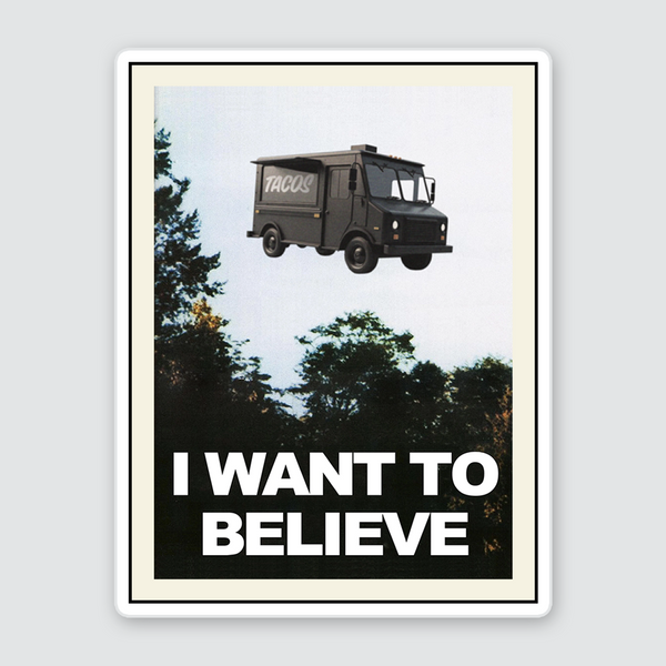 i want to believe in taco trucks ufo poster sticker from taco gear in corpus christi, texas