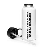 Grind Now Tacos Later Stainless Steel Water Bottle