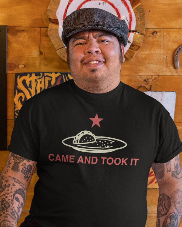 Came and Took it Shirt - Taco Gear
