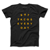 Eat Tacos Every Day Shirt - Taco Gear