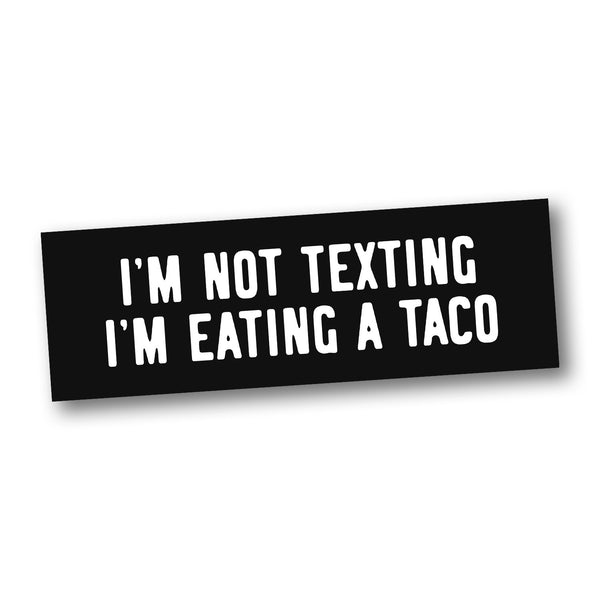 I'm Not Texting, I'm Eating a Taco (Car Sticker) - Taco Gear