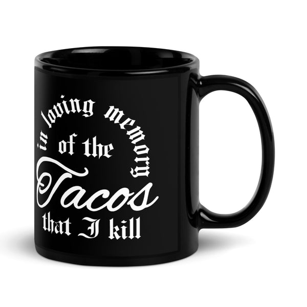 taco gear in loving memory of the tacos that I kill black coffee mug