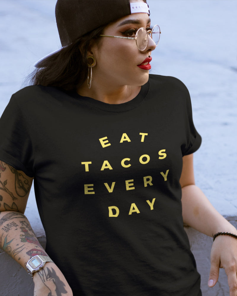 Eat Tacos Every Day Shirt - Taco Gear